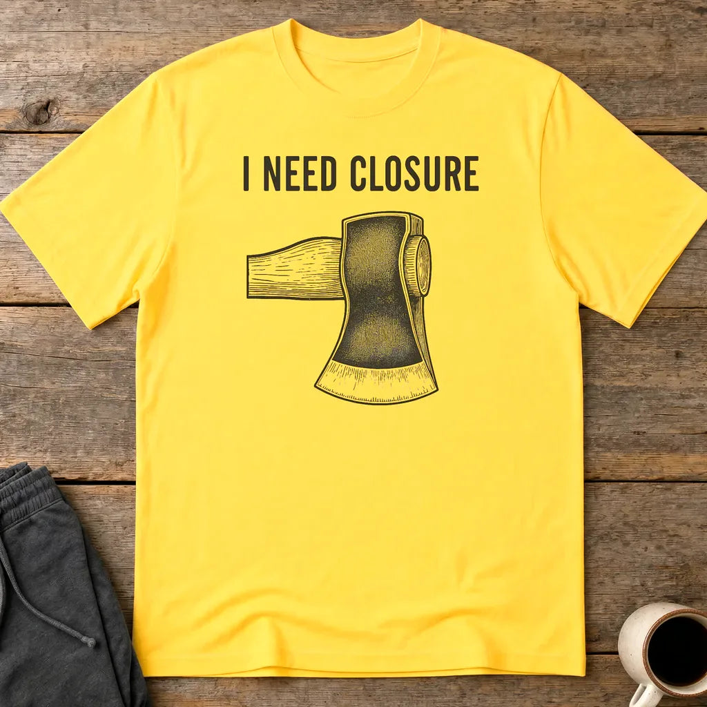 I Need Closure T-Shirt - Daisy