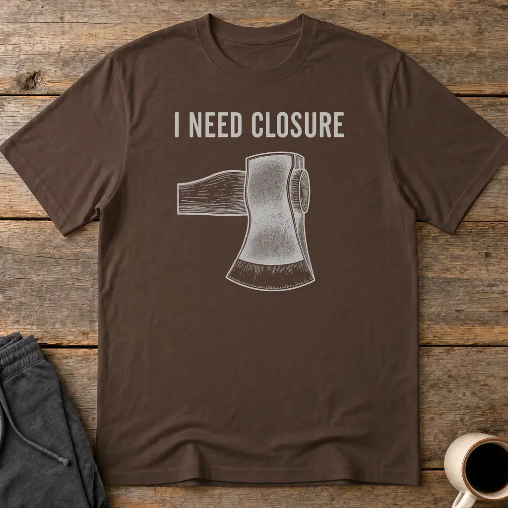 I Need Closure T-Shirt - Dark Chocolate