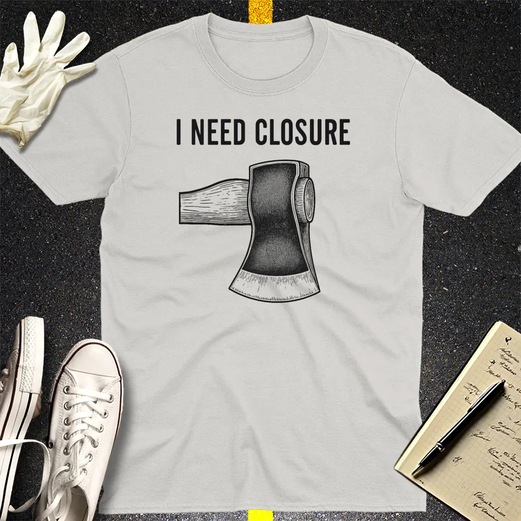 I Need Closure T-Shirt - Ice Grey