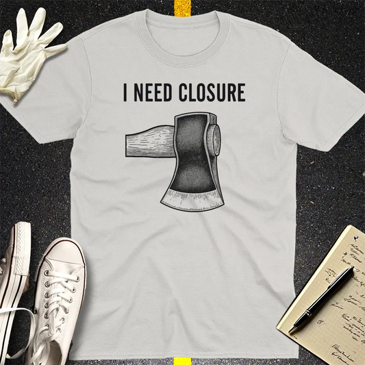 I Need Closure T-Shirt - Ice Grey
