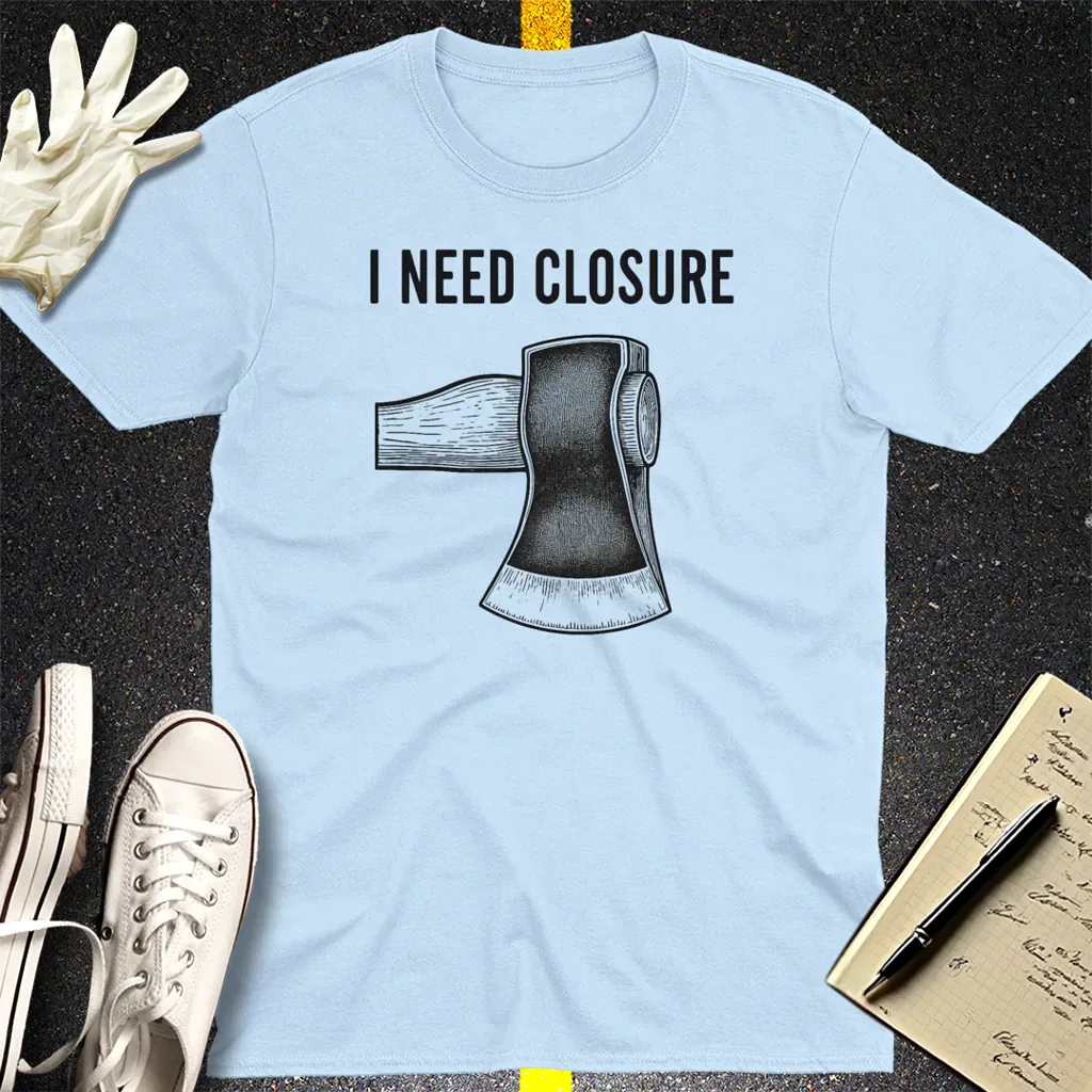 I Need Closure T-Shirt - Light Blue
