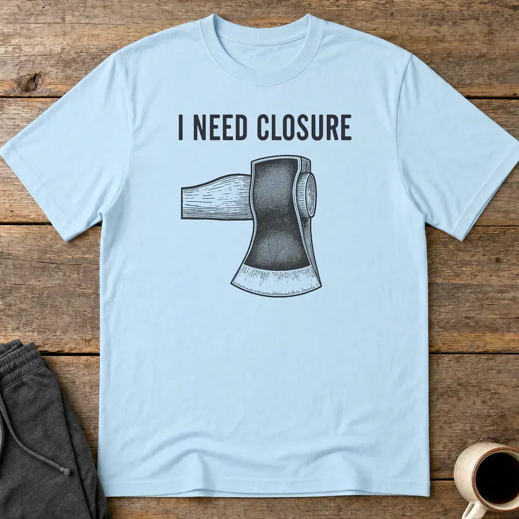 I Need Closure T-Shirt - Light Blue