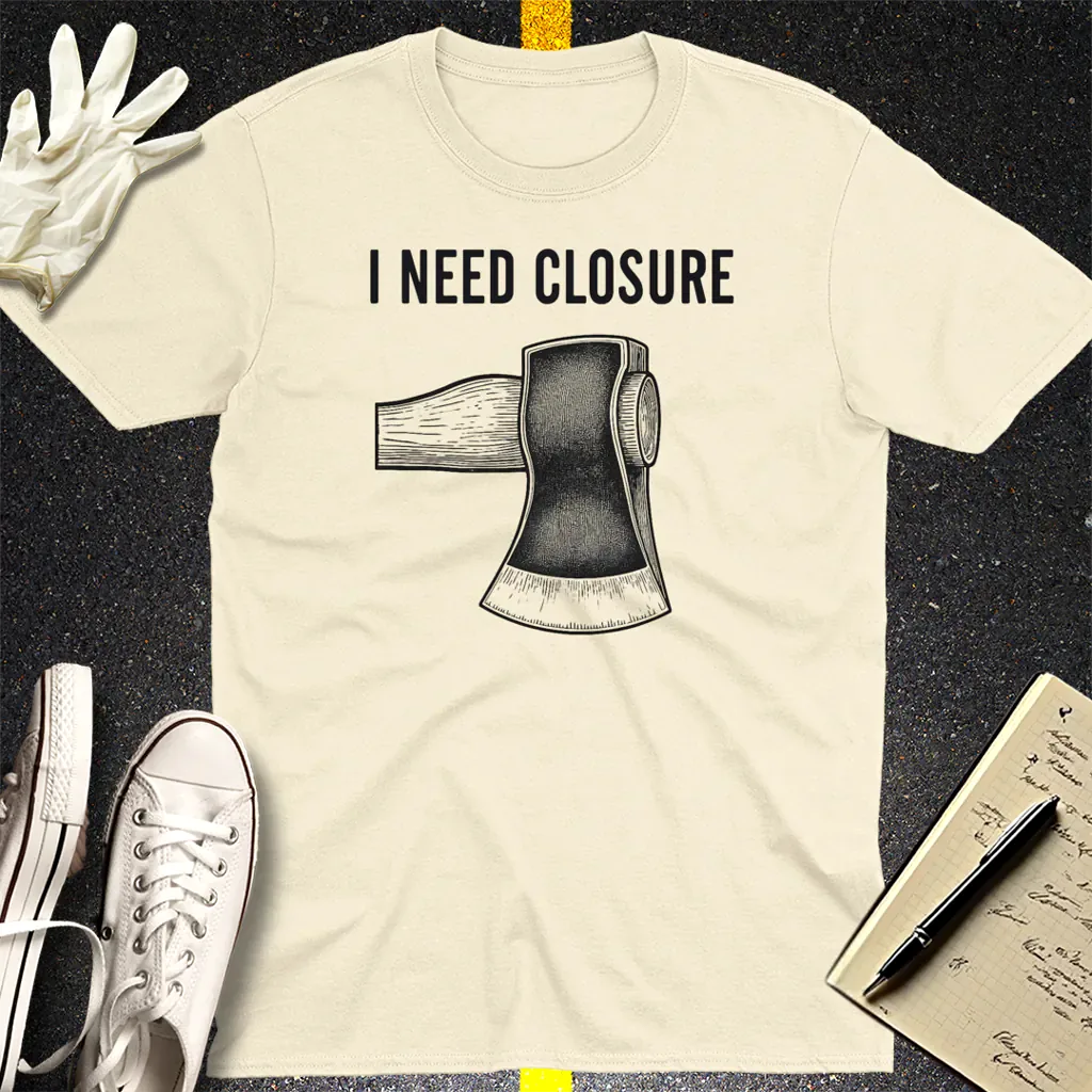 I Need Closure T-Shirt - Natural