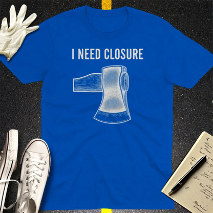 I Need Closure T-Shirt - Royal