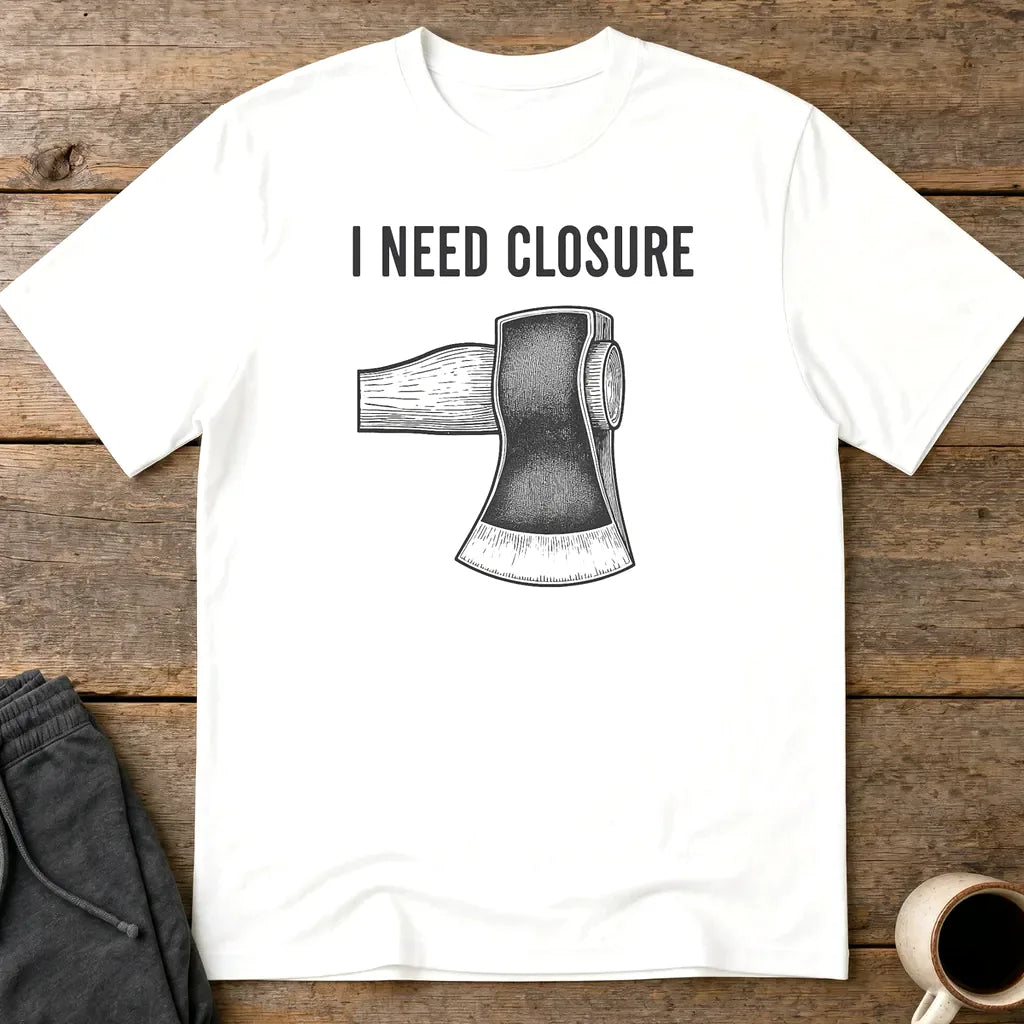I Need Closure T-Shirt - White