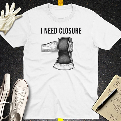I Need Closure T-Shirt - White