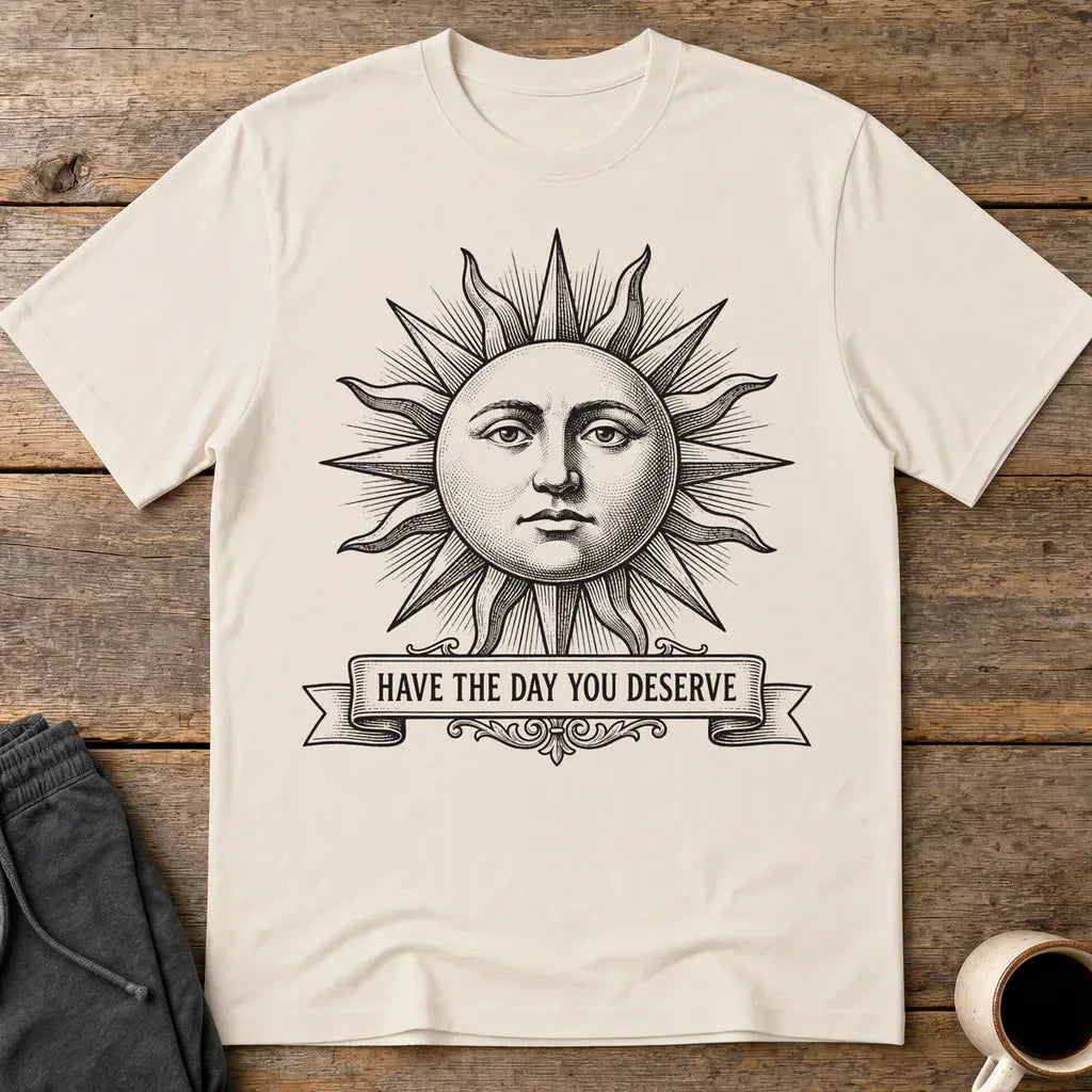 Have the Day You Deserve T-Shirt - Ice Grey