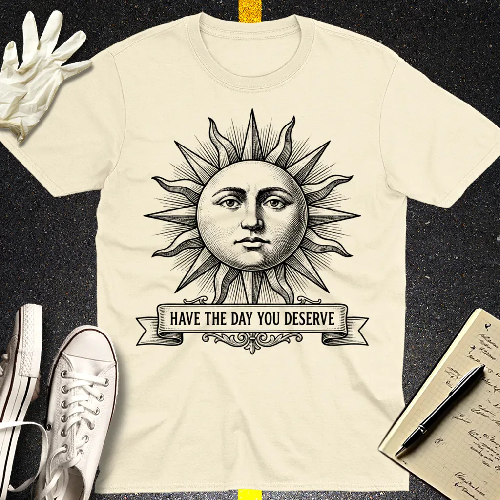 Have the Day You Deserve T-Shirt - Natural