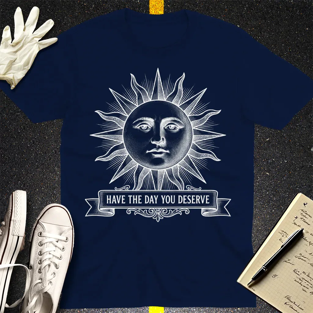 Have the Day You Deserve T-Shirt - Navy