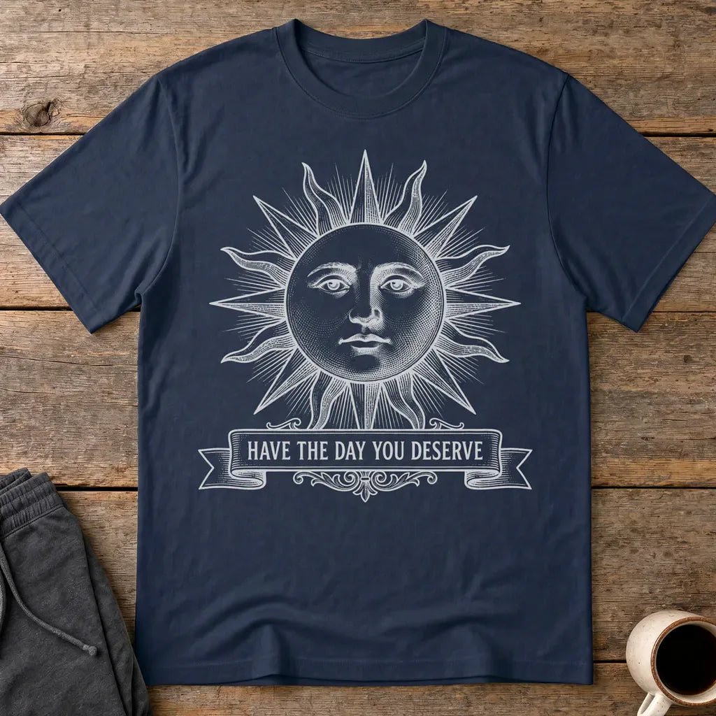 Have the Day You Deserve T-Shirt - Navy
