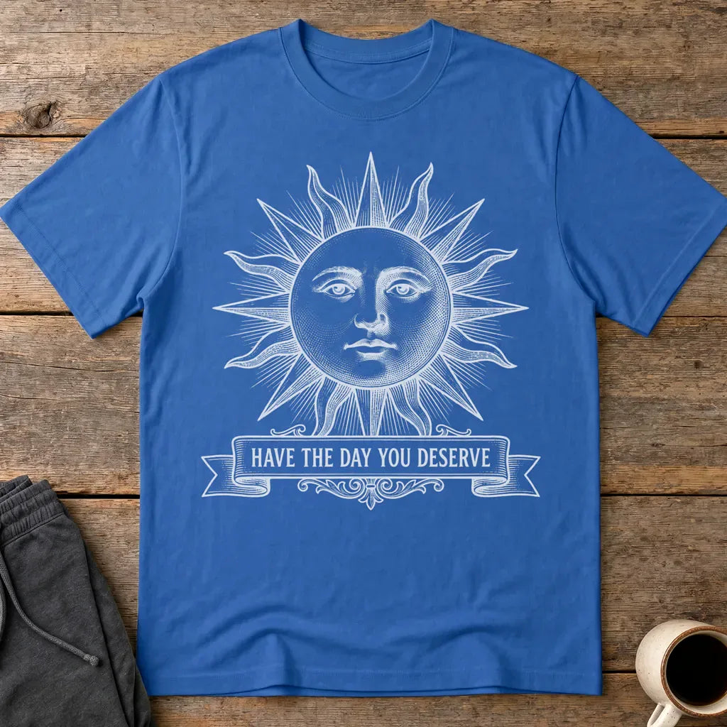 Have the Day You Deserve T-Shirt - Royal