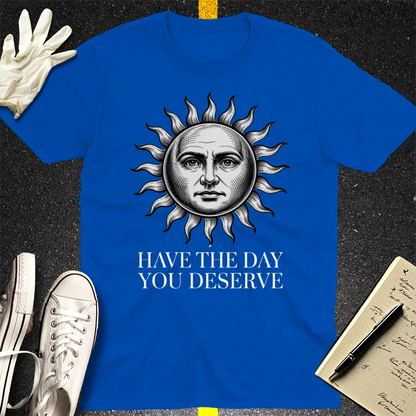 Have the Day You Deserve T-Shirt - Royal