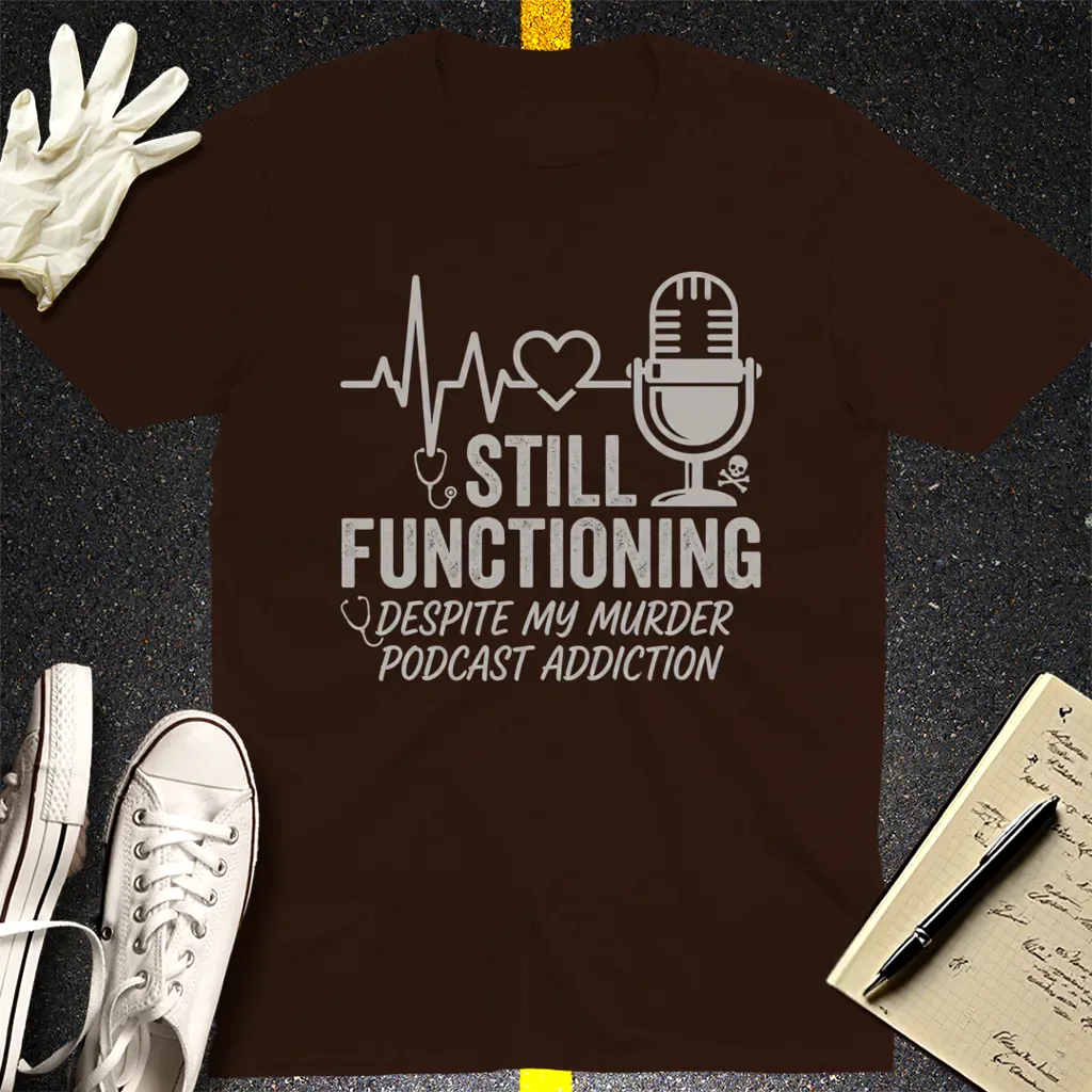 Still Functioning Murder Podcast T-Shirt - Dark Chocolate