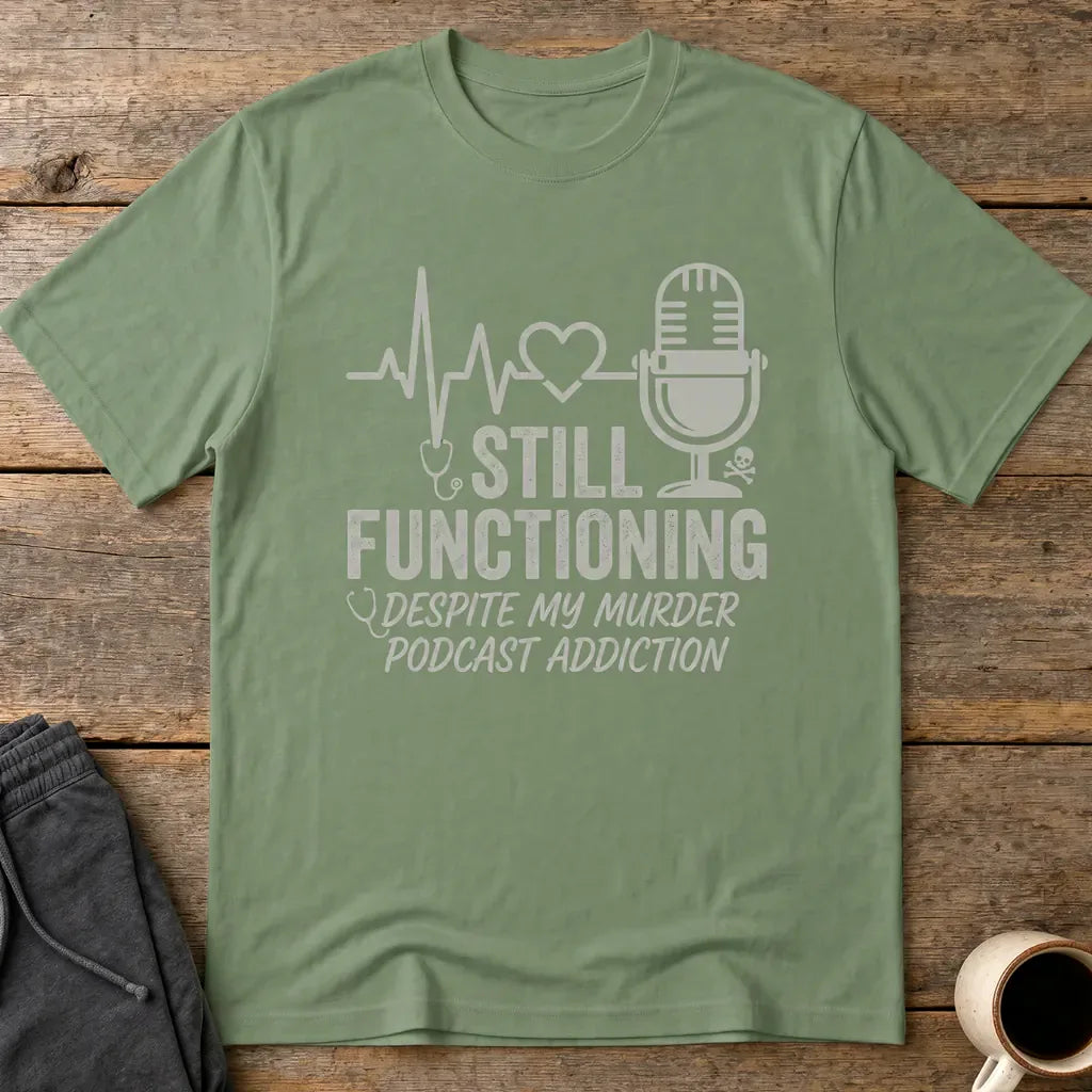 Still Functioning Murder Podcast T-Shirt - Military Green