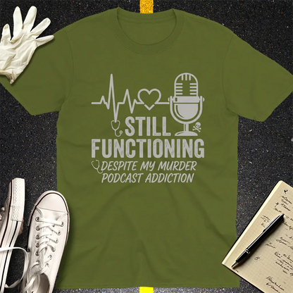 Still Functioning Murder Podcast T-Shirt - Military Green