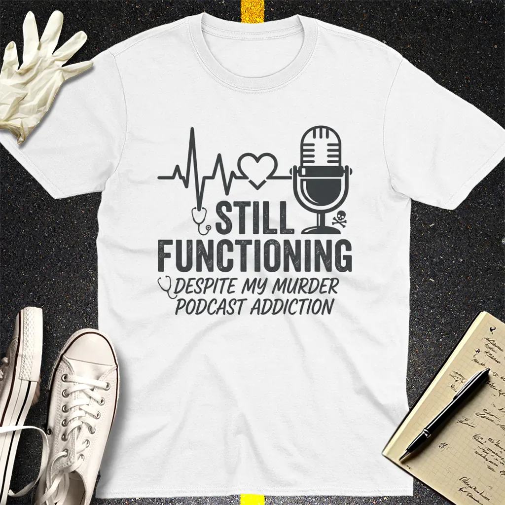 Still Functioning Murder Podcast T-Shirt - White