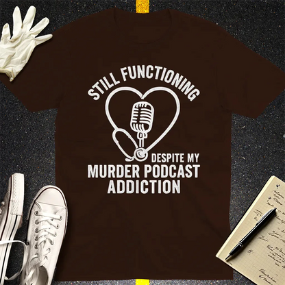 Murder Podcast Addiction T-Shirt - Dark Chocolate