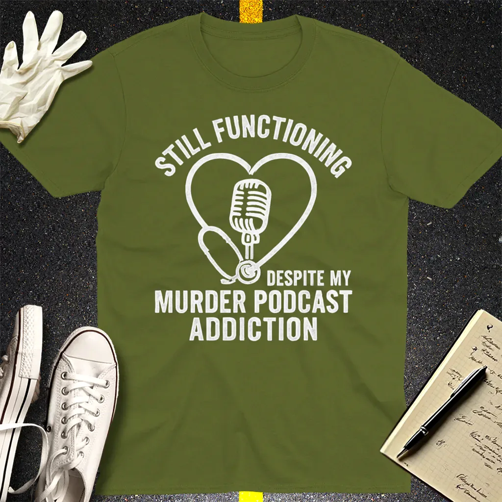 Murder Podcast Addiction T-Shirt - Military Green