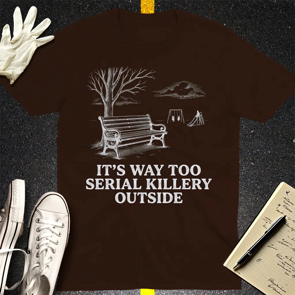 Serial Killery Vibes T-Shirt - Dark Chocolate