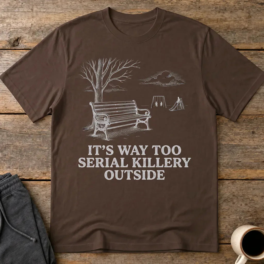 Serial Killery Vibes T-Shirt - Dark Chocolate