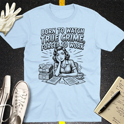 Born to Watch True Crime T-Shirt - Light Blue