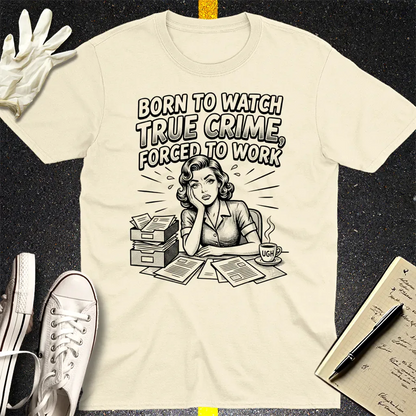 Born to Watch True Crime T-Shirt - Natural