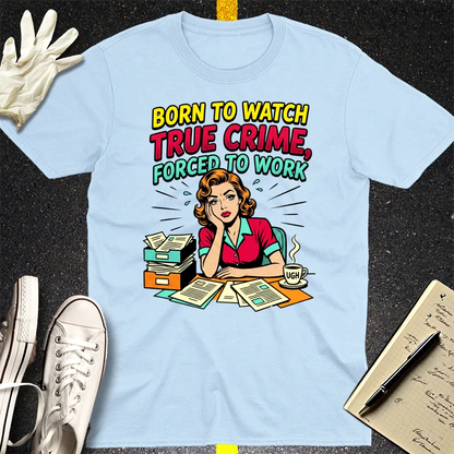 Born to Watch True Crime T-Shirt - Light Blue