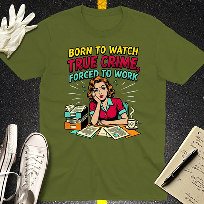 Born to Watch True Crime T-Shirt - Military Green