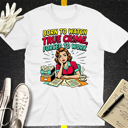 Born to Watch True Crime T-Shirt - White