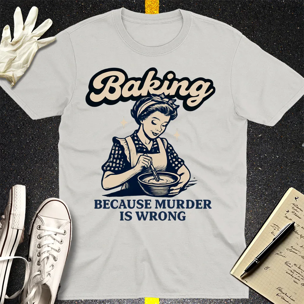 Baking Because Murder Is Wrong T-Shirt - Ice Grey