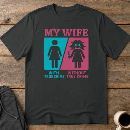My Wife Without True Crime T-Shirt - Black