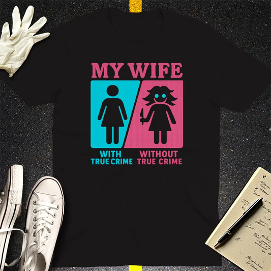 My Wife Without True Crime T-Shirt - Black