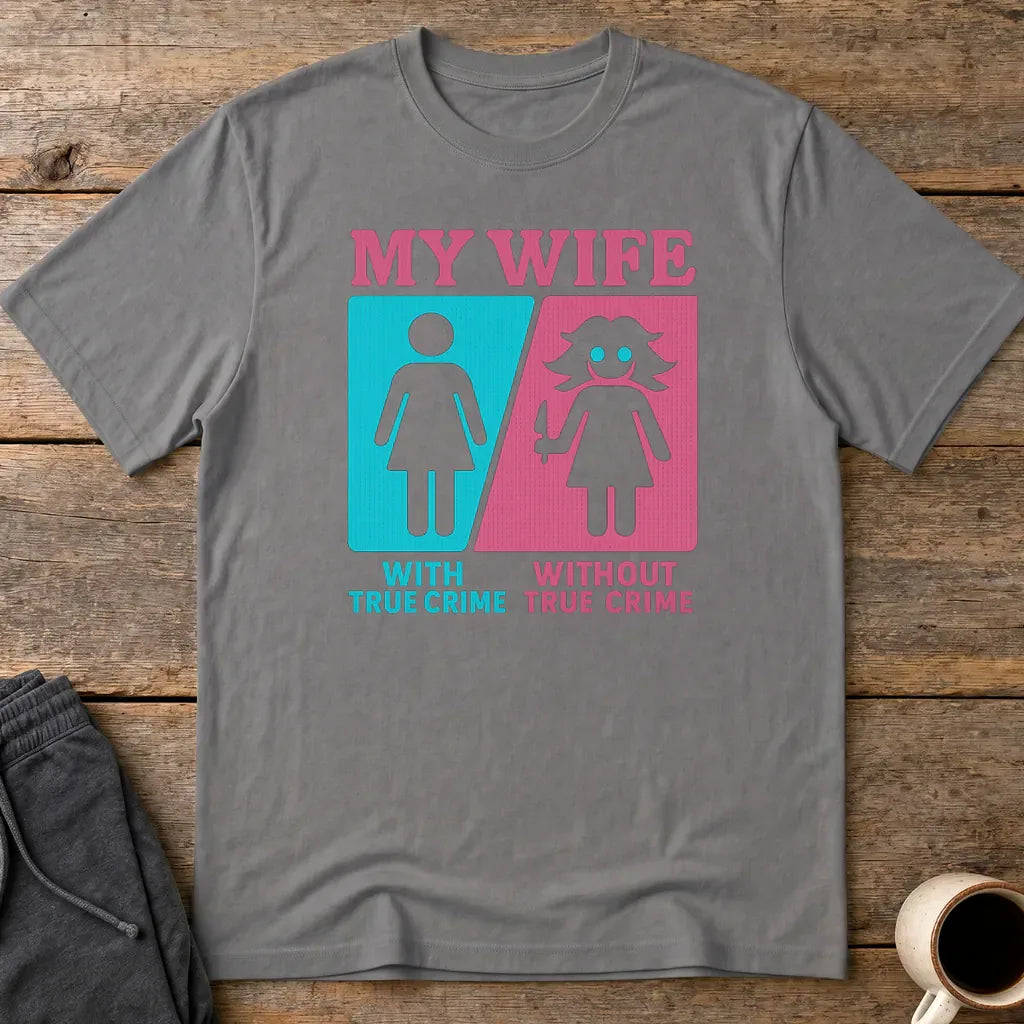 My Wife Without True Crime T-Shirt - Charcoal