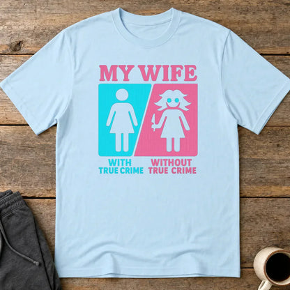 My Wife Without True Crime T-Shirt - Light Blue