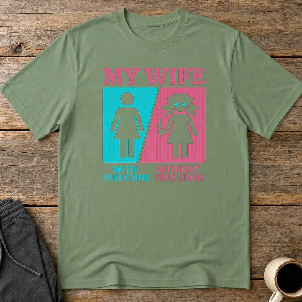 My Wife Without True Crime T-Shirt - Military Green