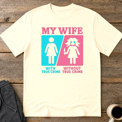My Wife Without True Crime T-Shirt - Natural