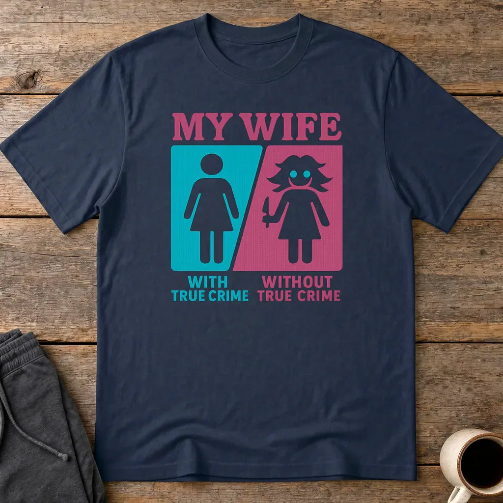 My Wife Without True Crime T-Shirt - Navy