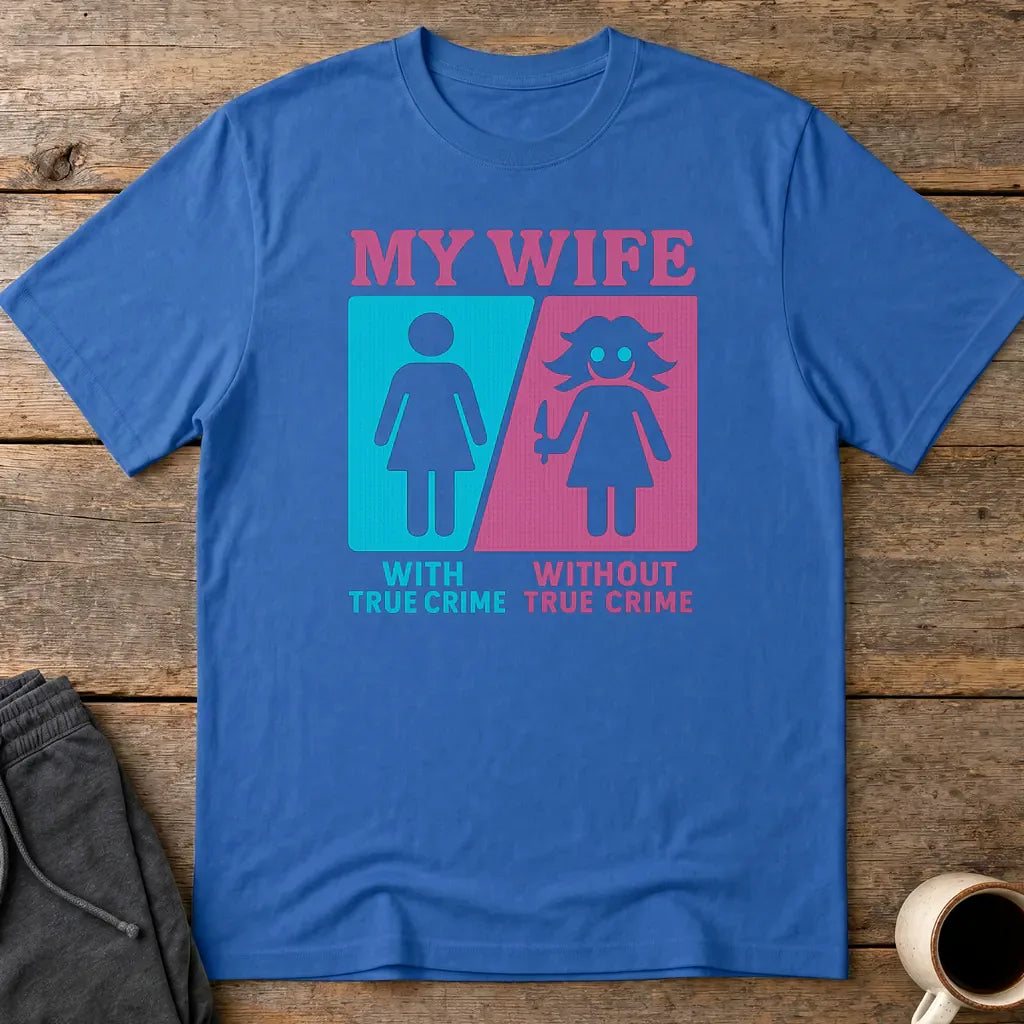 My Wife Without True Crime T-Shirt - Royal