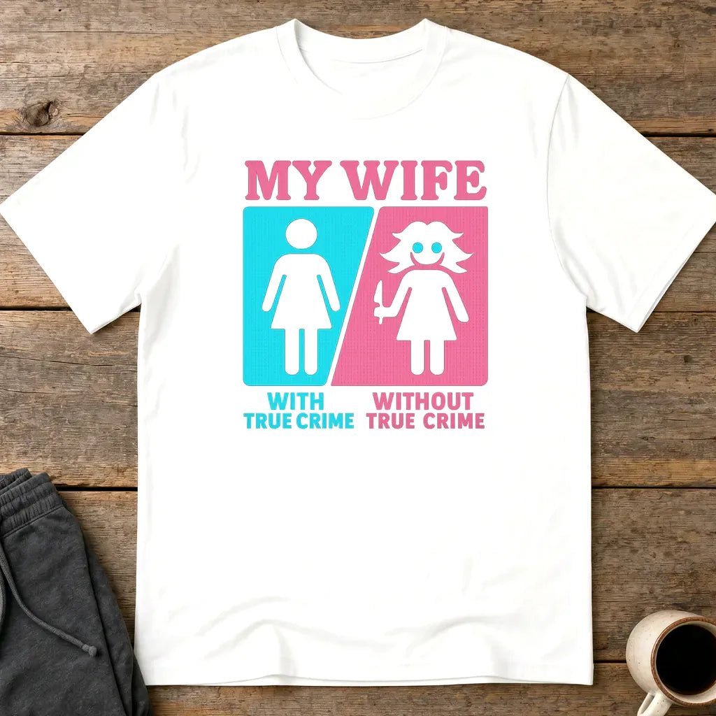 My Wife Without True Crime T-Shirt - White