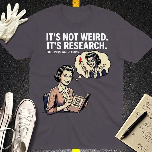 It's Not Weird, It's Research T-Shirt - Charcoal