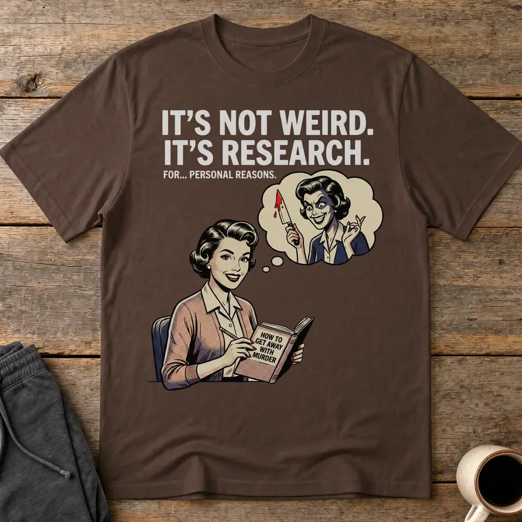 It's Not Weird, It's Research T-Shirt - Dark Chocolate