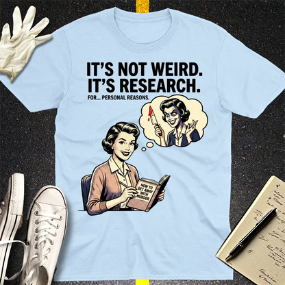 It's Not Weird, It's Research T-Shirt - Light Blue