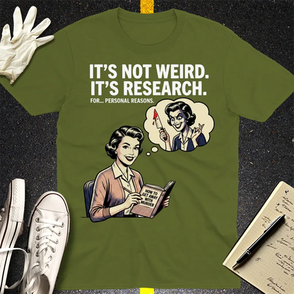 It's Not Weird, It's Research T-Shirt - Military Green