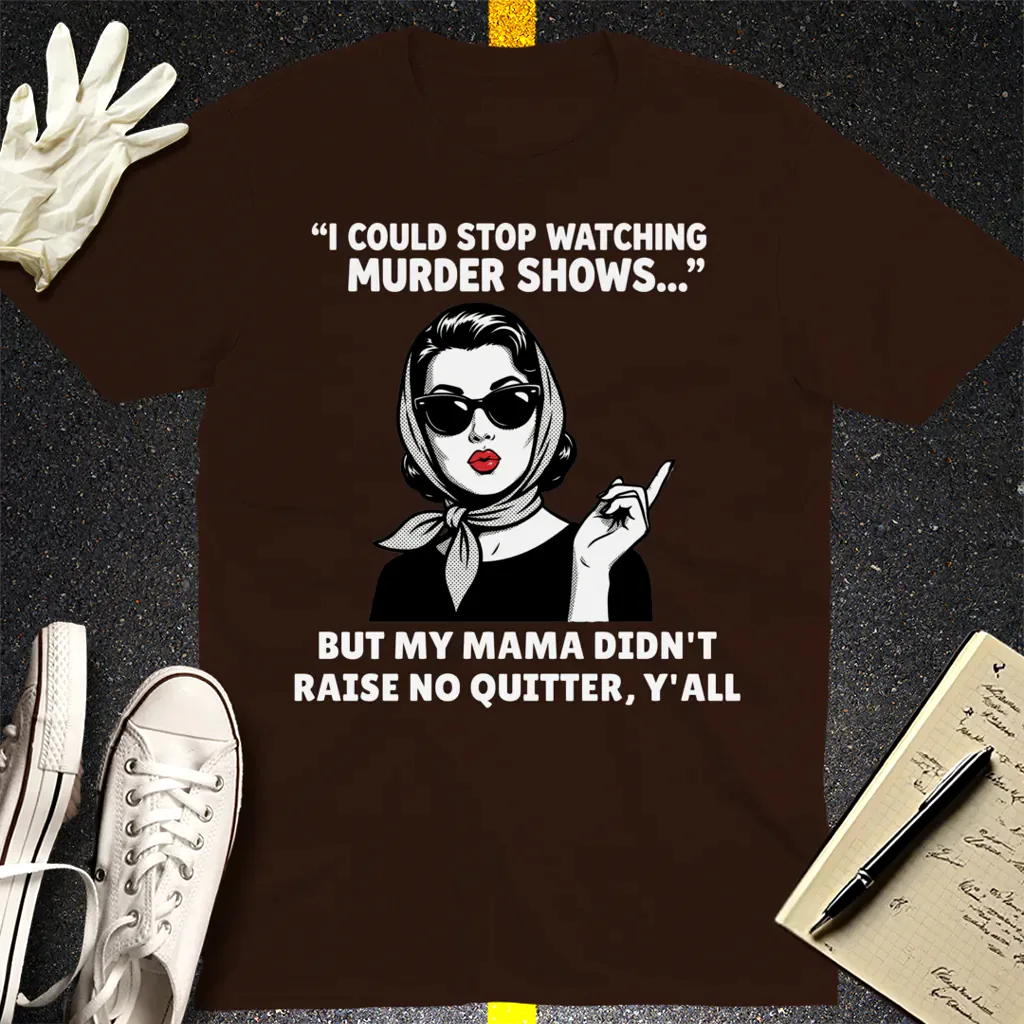 Murder Shows & Mama Raised Right T-Shirt - Dark Chocolate
