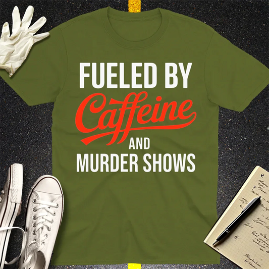 Fueled by Caffeine and Murder Shows T-Shirt