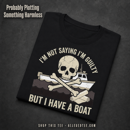 I’m Not Saying I’m Guilty Boat Humor T-Shirt_fold_tilt