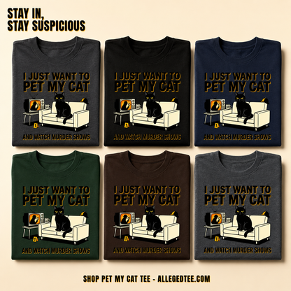 Pet My Cat and Watch Murder Shows T-Shirt_6color_grid