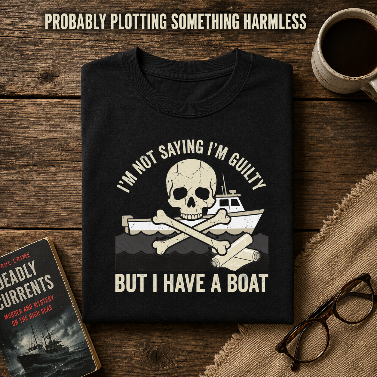 I’m Not Saying I’m Guilty Boat Humor T-Shirt_folded_flatlay