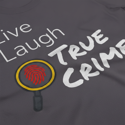Live Laugh True Crime T-Shirt_closeup