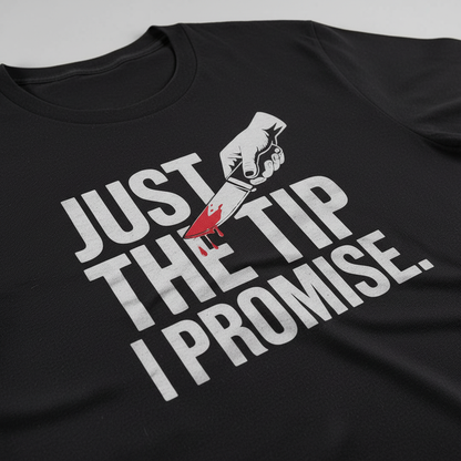 Just the Tip I Promise T-Shirt_closeup